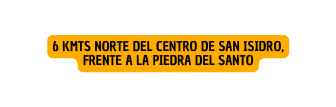 6 kmts Norte del centro de San Isidro frente a la piedra del santo